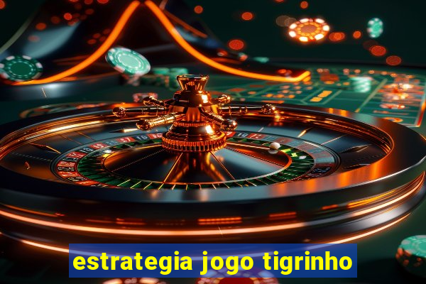 estrategia jogo tigrinho